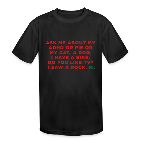 Ask me about my ADHD or Pie or My Cat. Funny Meme - Kids' Moisture Wicking Performance T-Shirt