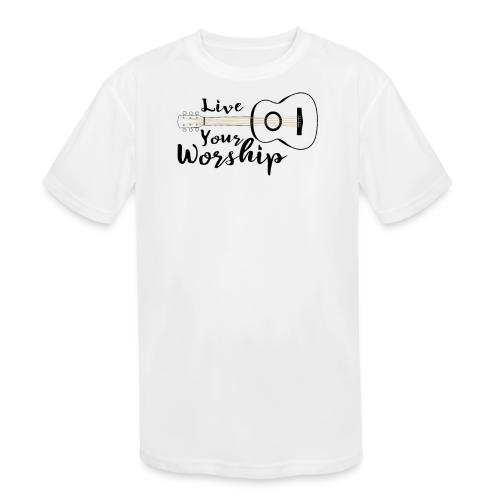 Live Your Worship - Kids' Moisture Wicking Performance T-Shirt