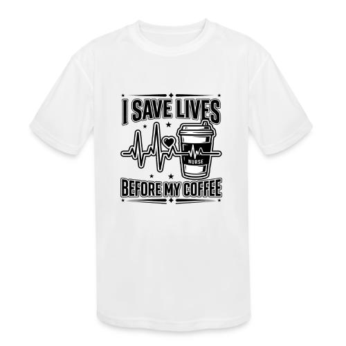 Nurse Coffee Humor - Saving Lives - Kids' Moisture Wicking Performance T-Shirt