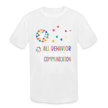 All Behavior Is A Form Of Communication - Kids' Moisture Wicking Performance T-Shirt - white - Front