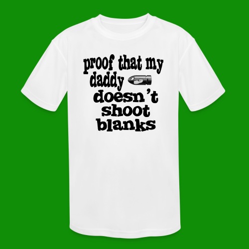 Proof Daddy Doesn't Shoot Blanks - Kids' Moisture Wicking Performance T-Shirt