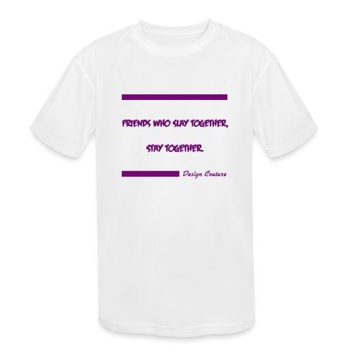 FRIENDS WHO SLAY TOGETHER STAY TOGETHER PURPLE - Kids' Moisture Wicking Performance T-Shirt