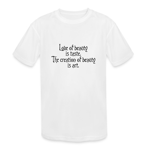 Love of beauty is taste, creation of beauty is art - Kids' Moisture Wicking Performance T-Shirt