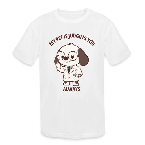 My Pet Is Judging You Always T-Shirt | Sarcastic C - Kids' Moisture Wicking Performance T-Shirt