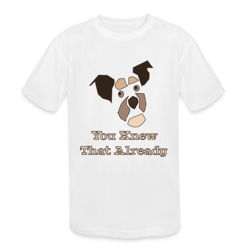 You Knew That Already: Attitude Dog - Kids' Moisture Wicking Performance T-Shirt