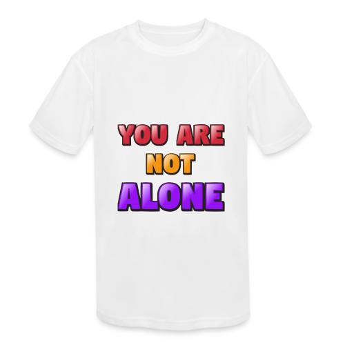 You Are Not Alone – Inspirational Word Art - Kids' Moisture Wicking Performance T-Shirt