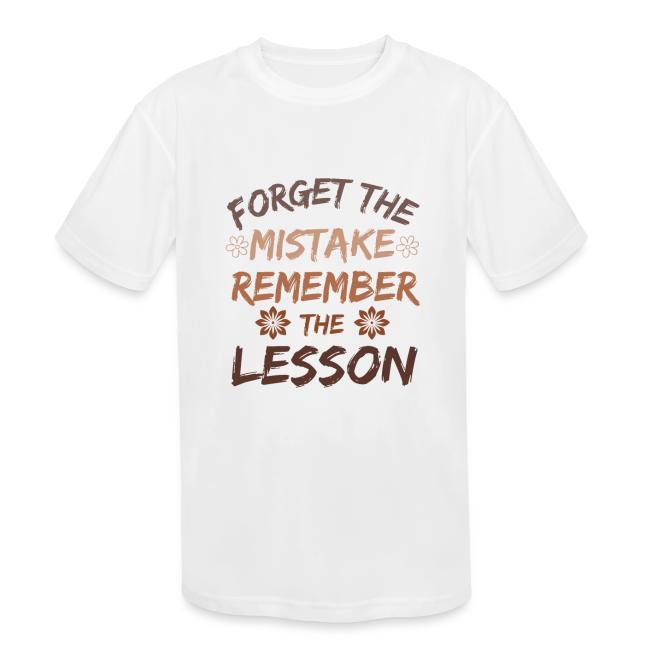 Forget the mistake remember the lesson.