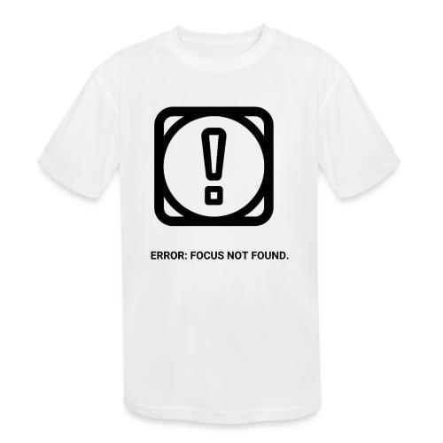 ERROR: FOCUS NOT FOUND T-Shirt | Funny Remote Work - Kids' Moisture Wicking Performance T-Shirt