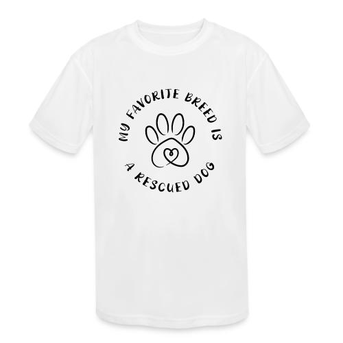Favorite breed? Rescued dog! - Kids' Moisture Wicking Performance T-Shirt
