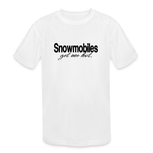 Snowmobiles Get Me Hot - Kids' Moisture Wicking Performance T-Shirt
