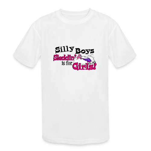 Silly Boys, Sleddin' is for Girls - Kids' Moisture Wicking Performance T-Shirt