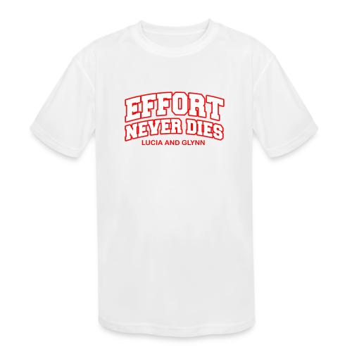 Effort Never Dies - Kids' Moisture Wicking Performance T-Shirt