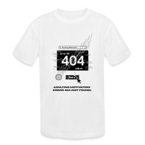 Adulting Motivation: Error 404 T-Shirt - Kids' Moisture Wicking Performance T-Shirt