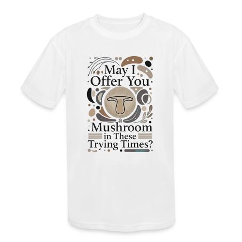 Mushroom in These Trying Times T-Shirt - Kids' Moisture Wicking Performance T-Shirt