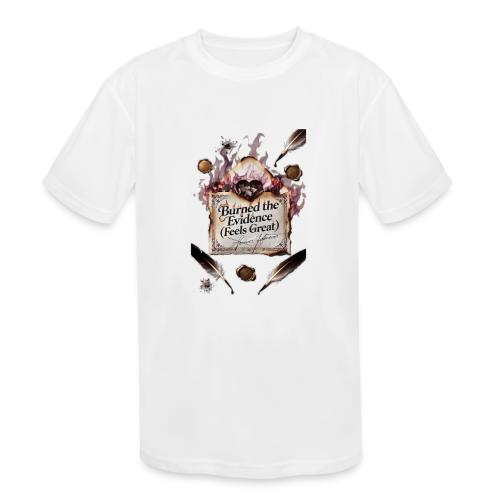Burned the Evidence (Feels Great) T-Shirt - Kids' Moisture Wicking Performance T-Shirt