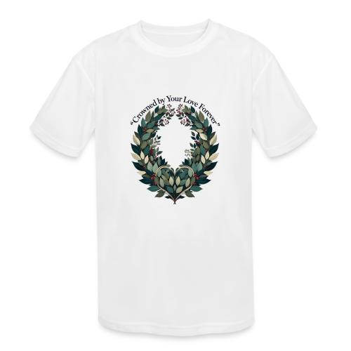 Crowned by Your Love Forever Laurel Wreath T-Shirt - Kids' Moisture Wicking Performance T-Shirt