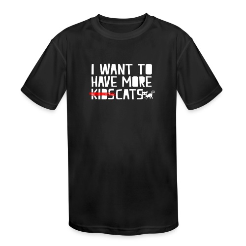 i want to have more kids cats - Kids' Moisture Wicking Performance T-Shirt