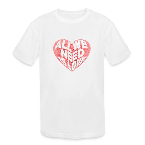 All We Need is Love in Heart - Kids' Moisture Wicking Performance T-Shirt