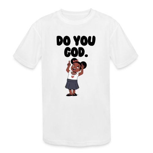 Do You God. (Female) - Kids' Moisture Wicking Performance T-Shirt