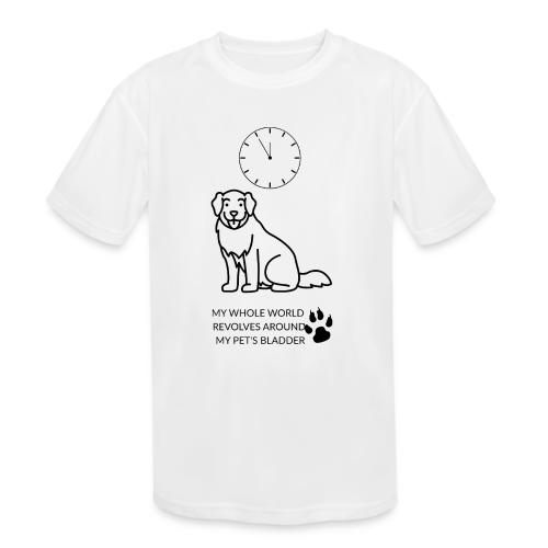 My Pet's Bladder World T-Shirt | Funny Dog/Cat Own - Kids' Moisture Wicking Performance T-Shirt