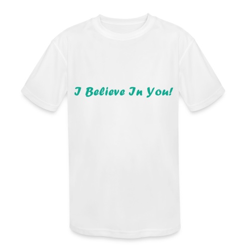 I Believe In You! - Kids' Moisture Wicking Performance T-Shirt