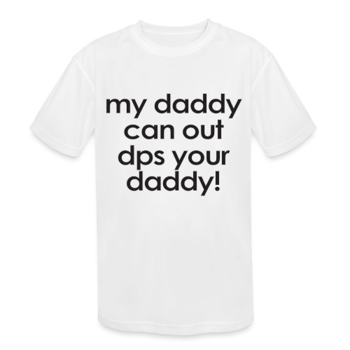 Warcraft baby: My daddy can out dps your daddy - Kids' Moisture Wicking Performance T-Shirt