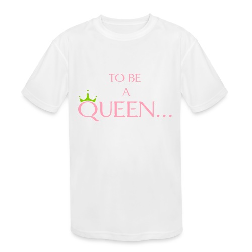 TO BE A QUEEN2 - Kids' Moisture Wicking Performance T-Shirt