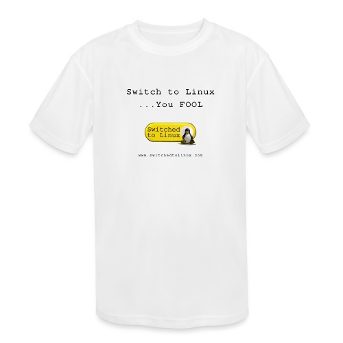 Switch to Linux You Fool - Kids' Moisture Wicking Performance T-Shirt