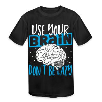 Use Your Brain Don't Be Lazy Neuroscience - Kids' Moisture Wicking Performance T-Shirt - black - Front