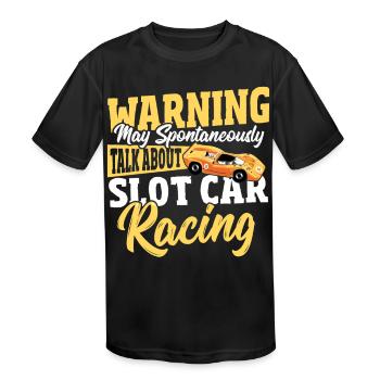 May Spontaneously Talk About Slot Car Racing - Kids' Moisture Wicking Performance T-Shirt - black - Front