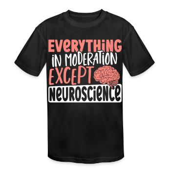 Everything In Moderation Except Neuroscience - Kids' Moisture Wicking Performance T-Shirt - black - Front