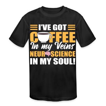Coffee In My Veins & Neuroscience In My Soul! - Kids' Moisture Wicking Performance T-Shirt - black - Front