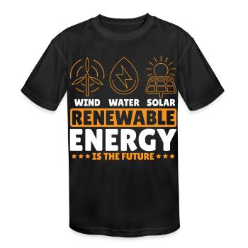 Wind Water Solar Renewable Energy Is The Future - Kids' Moisture Wicking Performance T-Shirt - black - Front