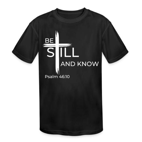 Be still and know that I AM GOD - Psalm 46:10 - Kids' Moisture Wicking Performance T-Shirt