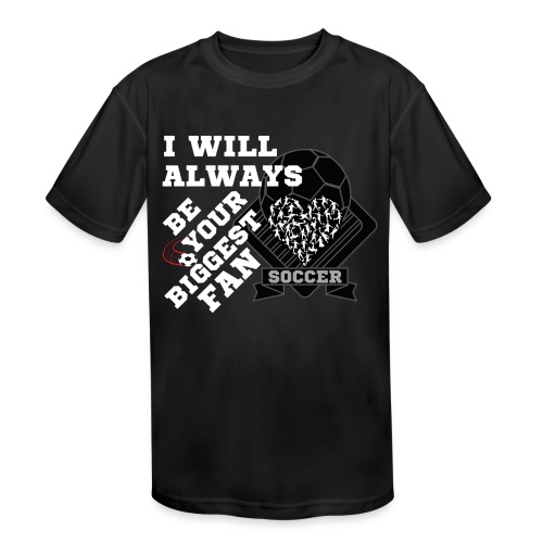 I will always be your biggest fan soccer - Kids' Moisture Wicking Performance T-Shirt