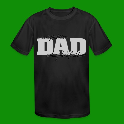 A Son's First Hero, A Daughters First Love - Kids' Moisture Wicking Performance T-Shirt