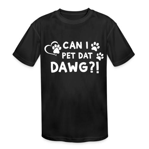 Can I Pet Dat Dawg Funny Meme Tee - Kids' Moisture Wicking Performance T-Shirt