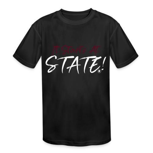It Starts At STATE! -Maroon & White - Kids' Moisture Wicking Performance T-Shirt