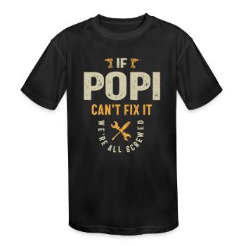 If Popi Can't Fix It, We're All Screwed - Dad - Kids' Moisture Wicking Performance T-Shirt - black - Front