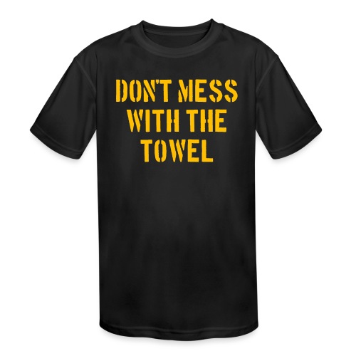 Don't Mess With The Towel '24 - Kids' Moisture Wicking Performance T-Shirt