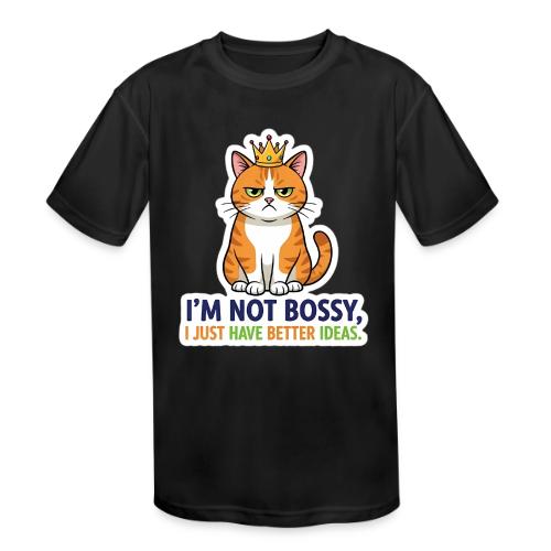 I'm Not Bossy, I Just Have Better Ideas | Cute Cat - Kids' Moisture Wicking Performance T-Shirt