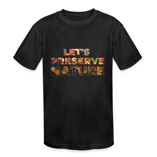Let's Preserve Nature - Kids' Moisture Wicking Performance T-Shirt
