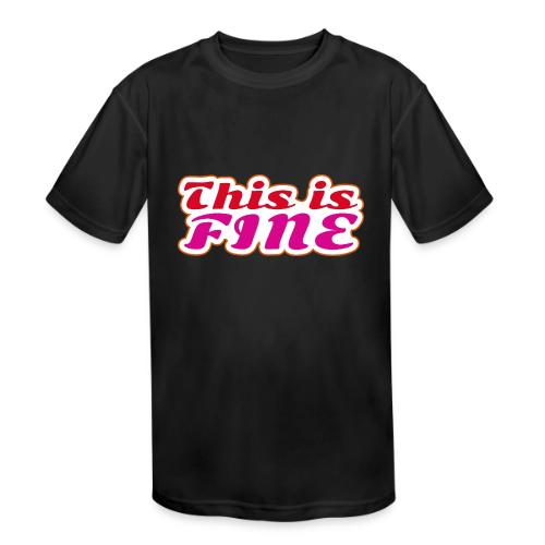 This Is Fine - Kids' Moisture Wicking Performance T-Shirt