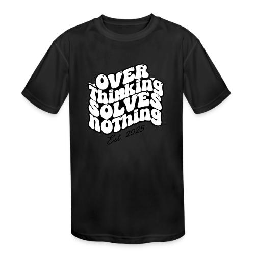 Overthinking Solves Nothing - Kids' Moisture Wicking Performance T-Shirt