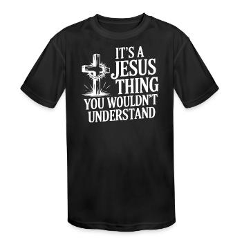 It's a Jesus Thing You Wouldn't Understand - Kids' Moisture Wicking Performance T-Shirt - black - Front