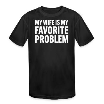  My Wife Is My Favorite Problem Funny Marriage - Kids' Moisture Wicking Performance T-Shirt - black - Front