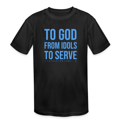 To God From Idols To Serve! - Kids' Moisture Wicking Performance T-Shirt
