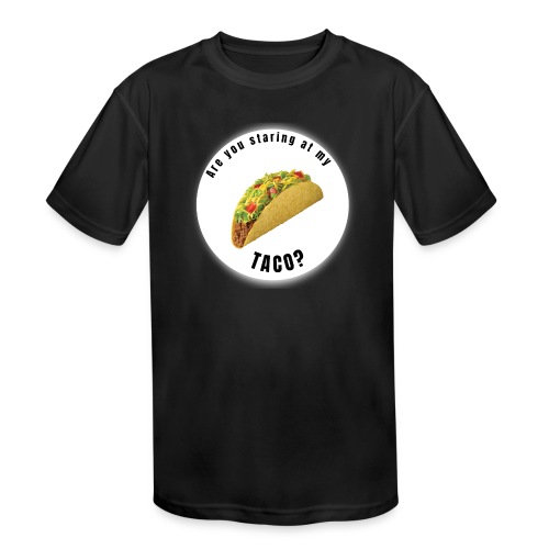 Are you staring at my taco - Kids' Moisture Wicking Performance T-Shirt