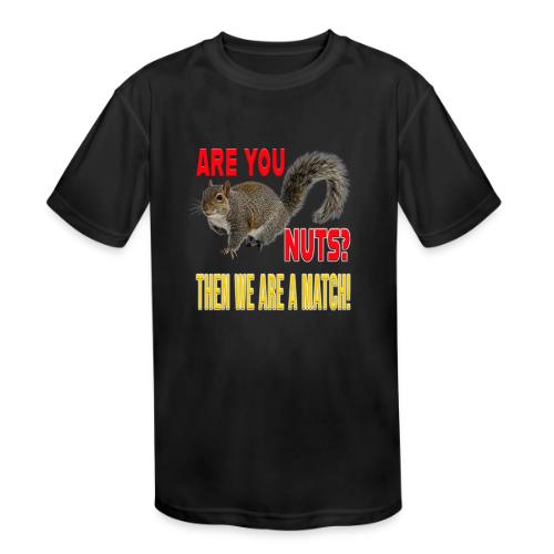 Are You Nuts? Then we are a match! - Kids' Moisture Wicking Performance T-Shirt
