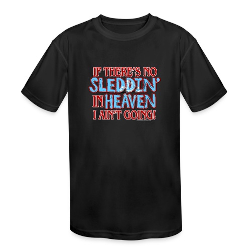 No Sleddin' In Heaven - Kids' Moisture Wicking Performance T-Shirt